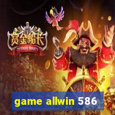 game allwin 586