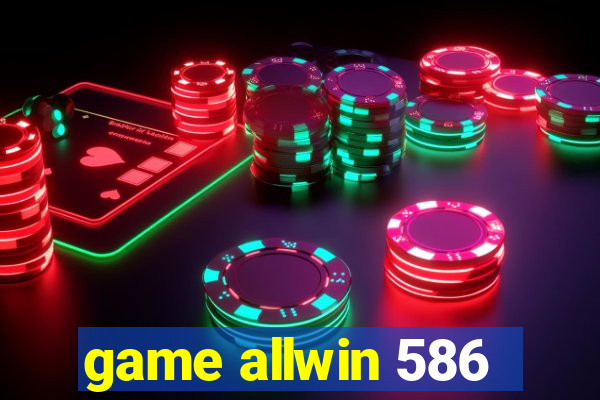 game allwin 586