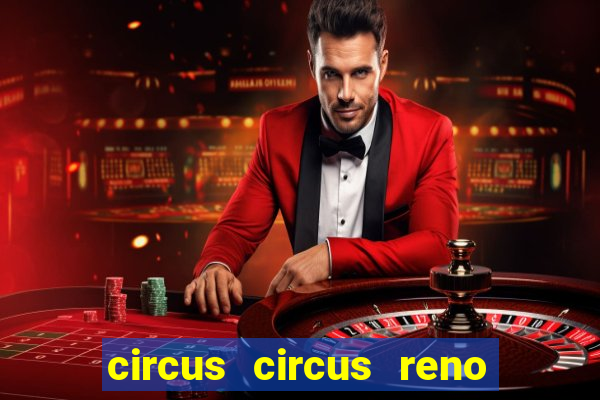 circus circus reno hotel & casino