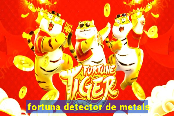 fortuna detector de metais