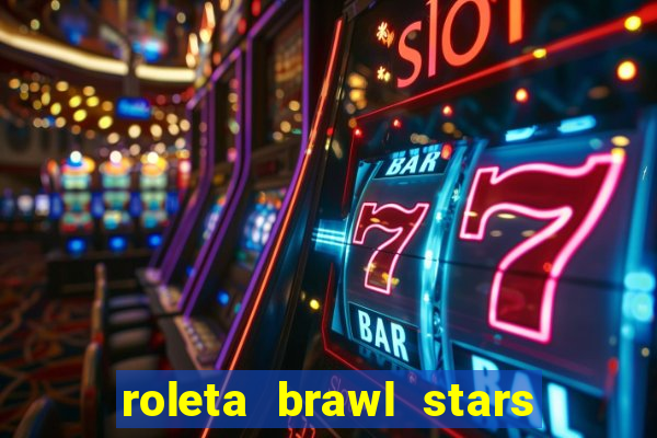 roleta brawl stars 2024 84 brawlers