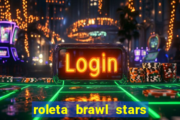 roleta brawl stars 2024 84 brawlers