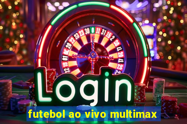 futebol ao vivo multimax