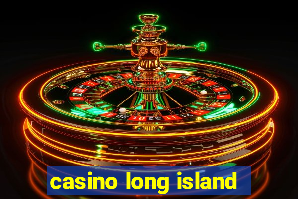 casino long island