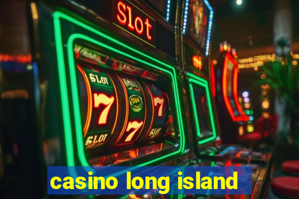 casino long island