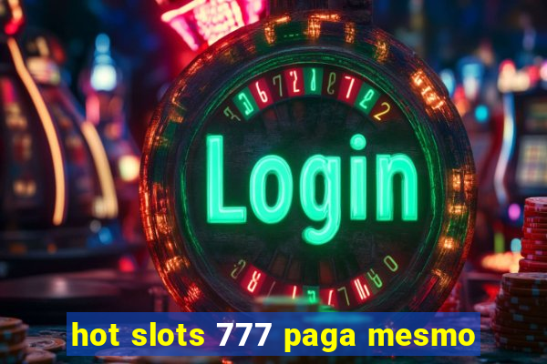 hot slots 777 paga mesmo