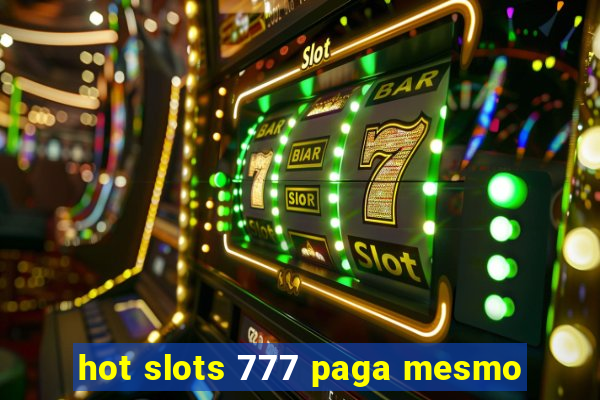 hot slots 777 paga mesmo