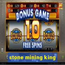 stone mining king