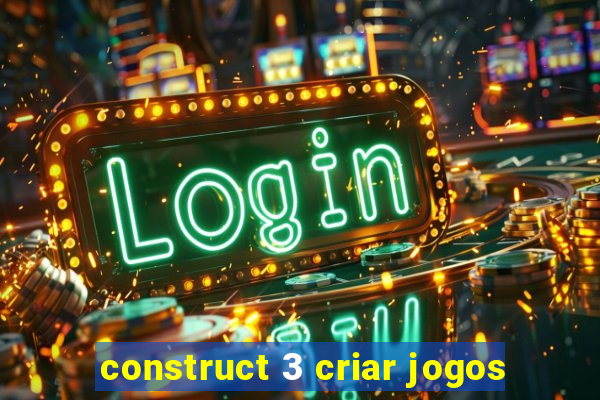 construct 3 criar jogos