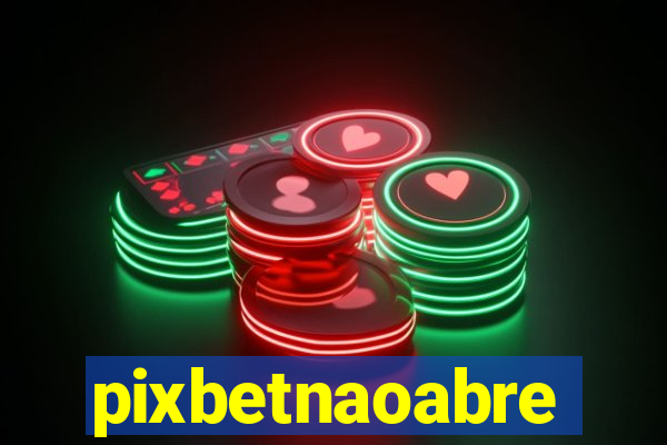 pixbetnaoabre