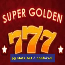 pg slots bet é confiável