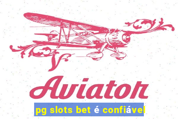 pg slots bet é confiável