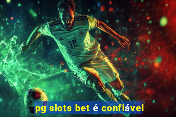 pg slots bet é confiável