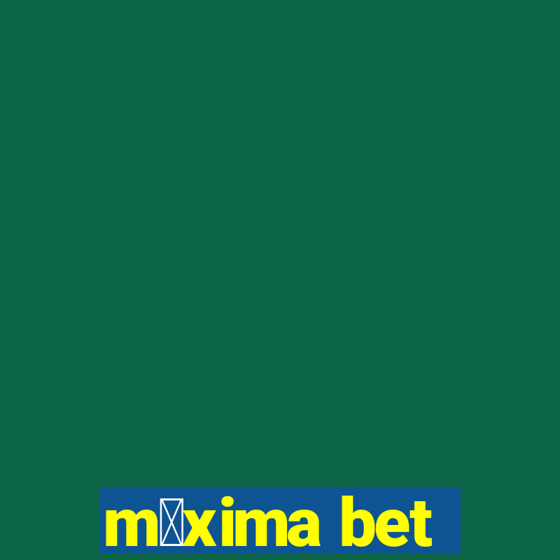 m谩xima bet