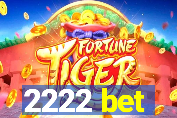 2222 bet