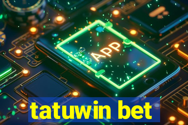 tatuwin bet