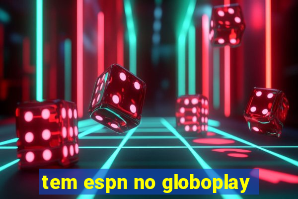 tem espn no globoplay