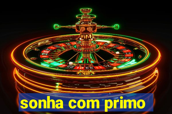 sonha com primo