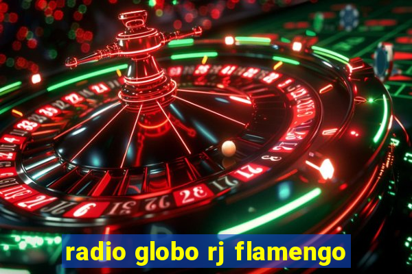 radio globo rj flamengo