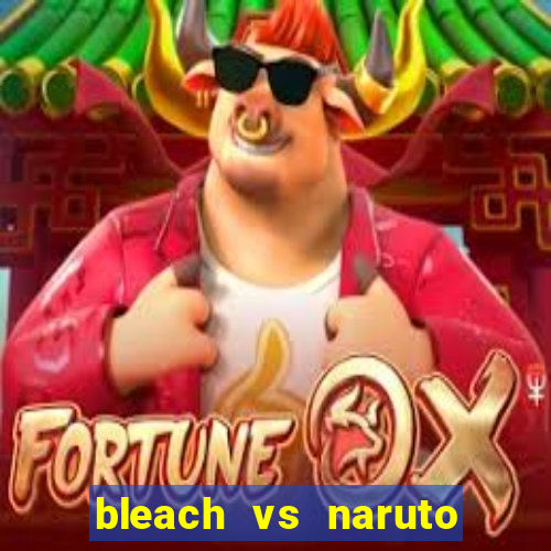 bleach vs naruto 2.6 jogos de luta