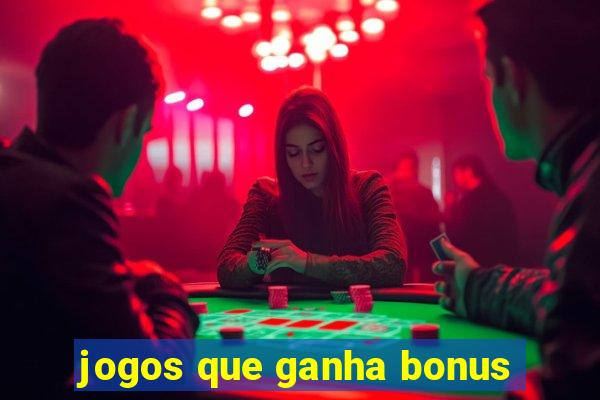 jogos que ganha bonus