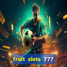 fruit slots 777 paga mesmo