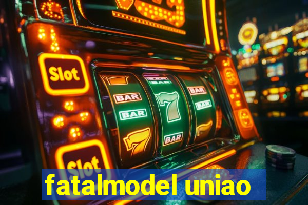 fatalmodel uniao