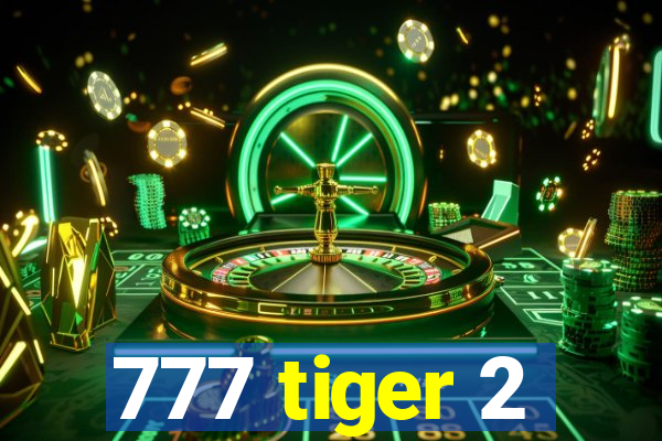 777 tiger 2