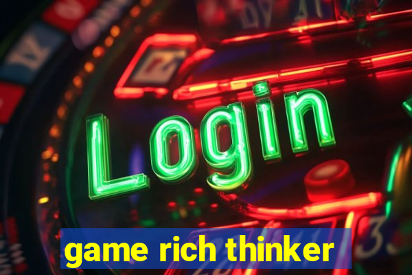 game rich thinker