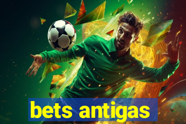 bets antigas