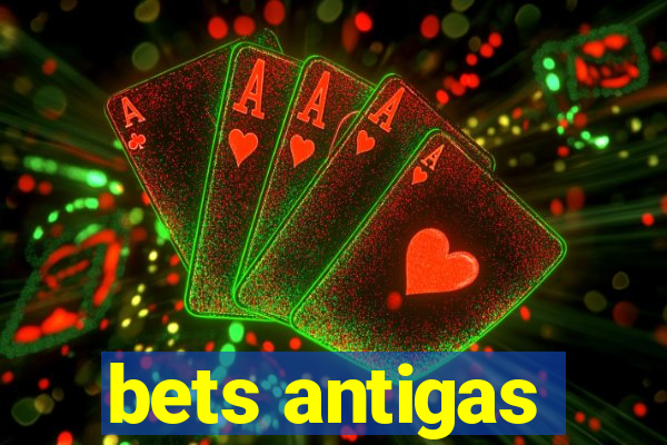 bets antigas