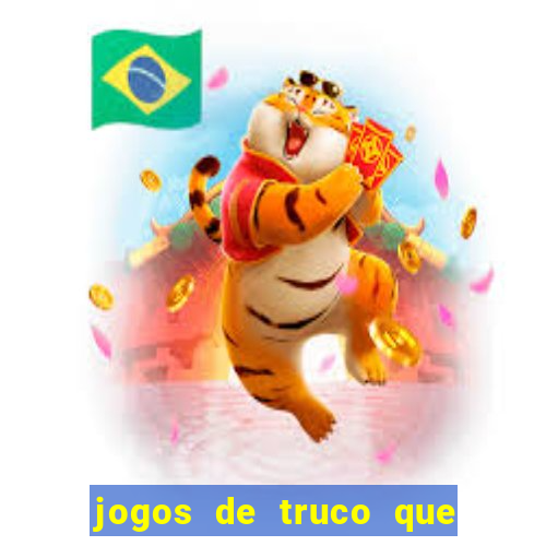 jogos de truco que ganha dinheiro