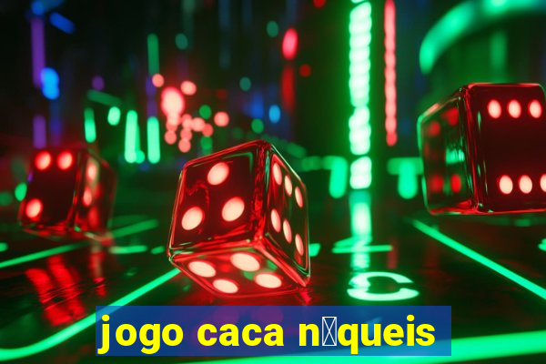 jogo caca n铆queis