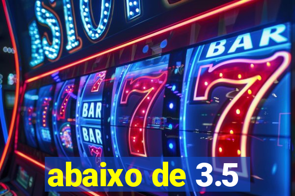 abaixo de 3.5