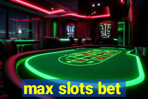 max slots bet