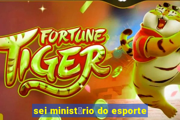 sei minist茅rio do esporte