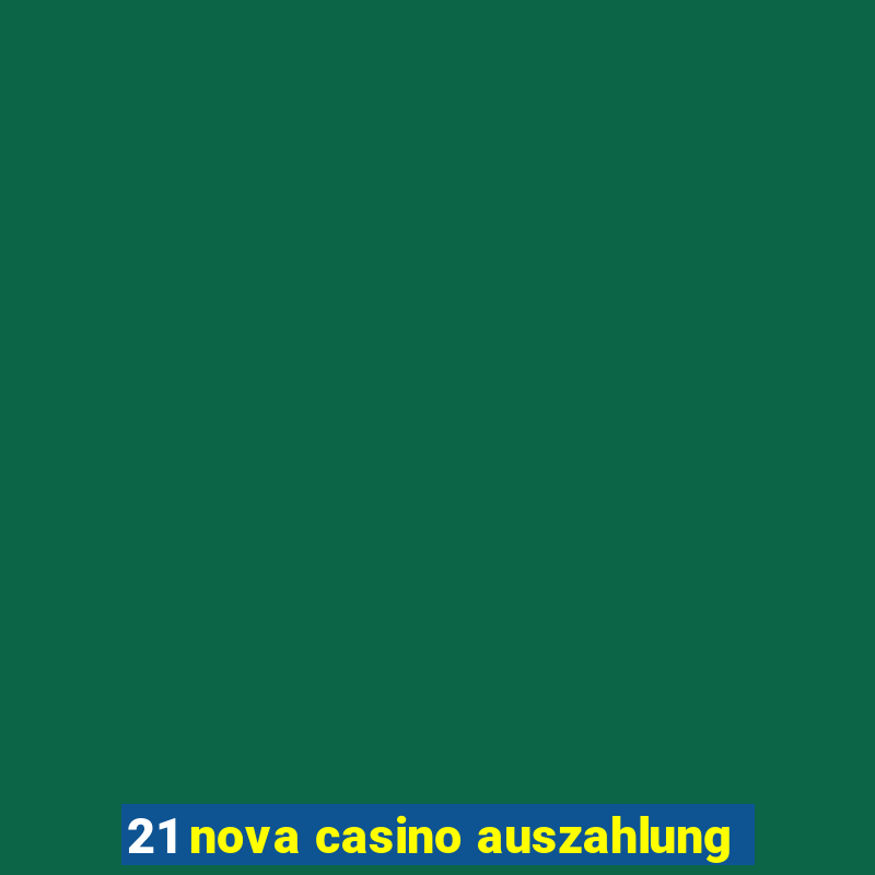 21 nova casino auszahlung