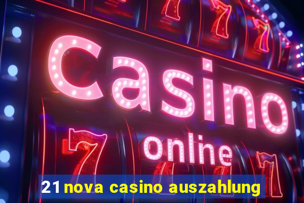 21 nova casino auszahlung