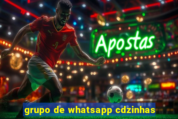 grupo de whatsapp cdzinhas