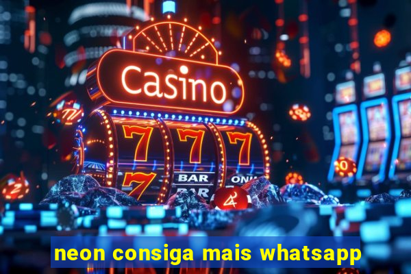 neon consiga mais whatsapp