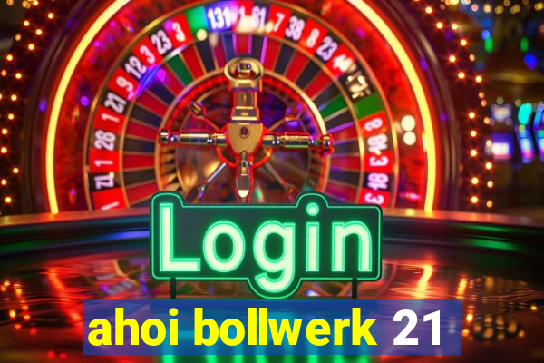 ahoi bollwerk 21