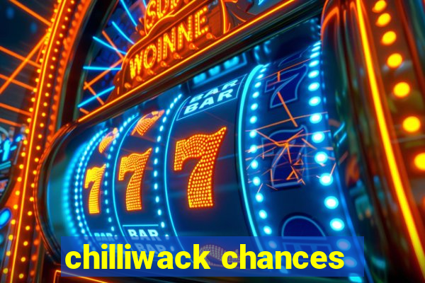 chilliwack chances