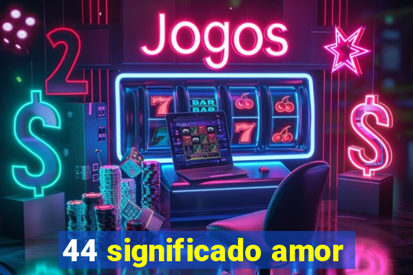 44 significado amor