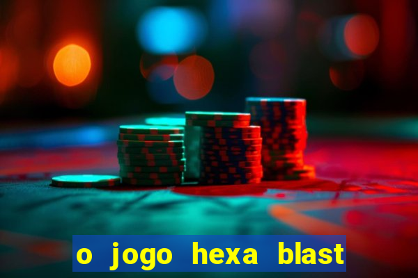 o jogo hexa blast paga mesmo