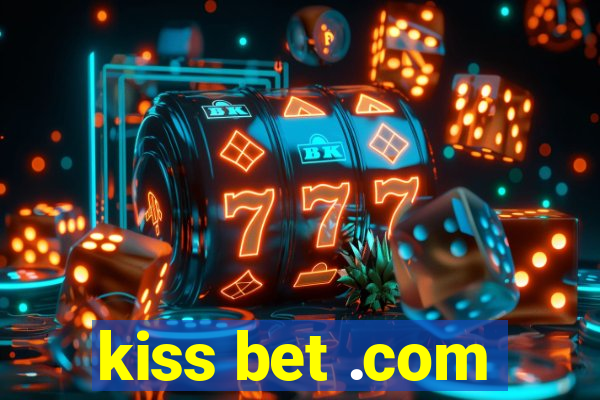 kiss bet .com