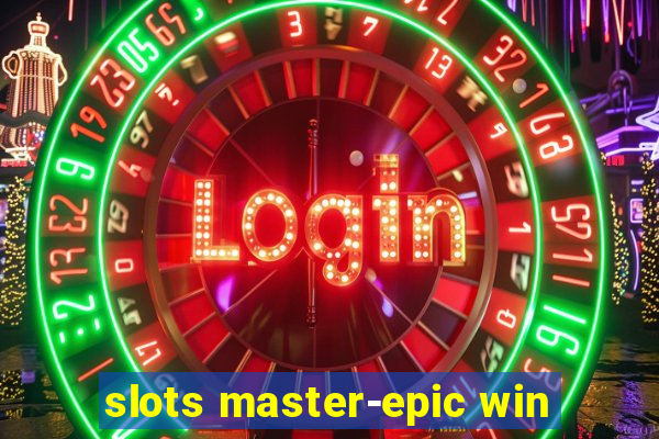 slots master-epic win