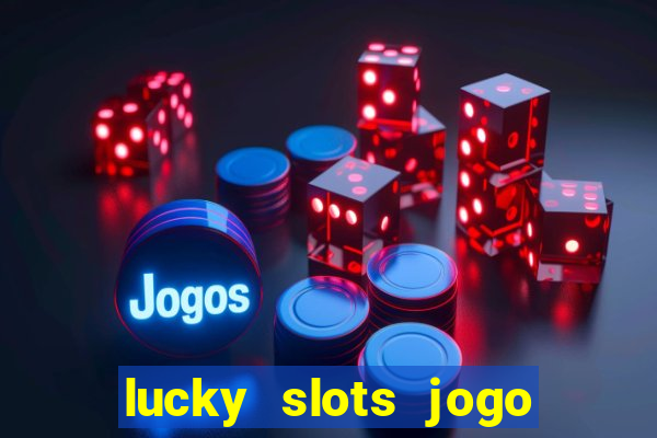 lucky slots jogo 777 cassino