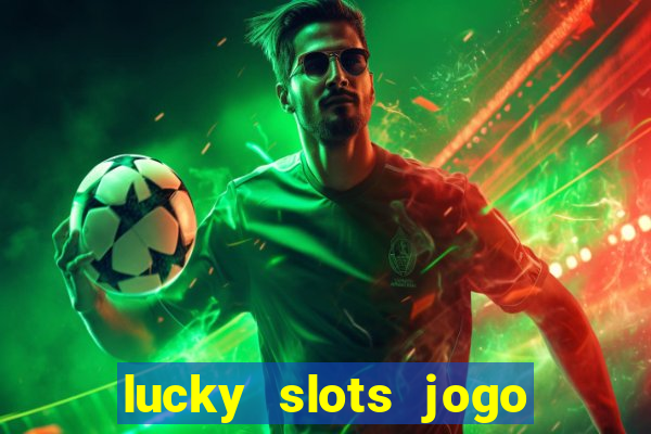 lucky slots jogo 777 cassino