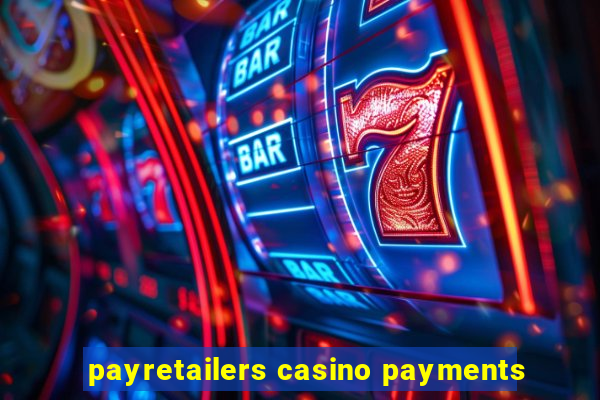 payretailers casino payments