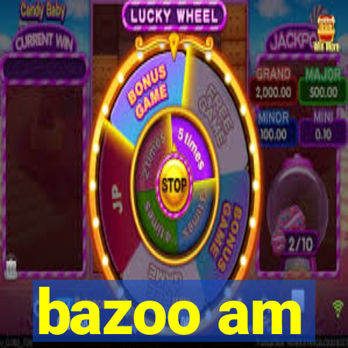 bazoo am